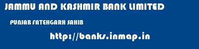 JAMMU AND KASHMIR BANK LIMITED  PUNJAB FATEHGARH SAHIB    banks information 
